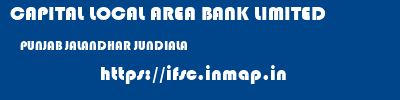 CAPITAL LOCAL AREA BANK LIMITED  PUNJAB JALANDHAR JUNDIALA   ifsc code